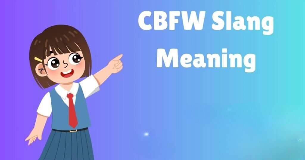 CBFW Meaning Slang