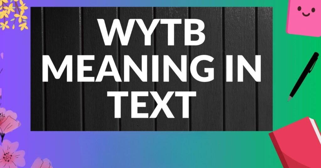 WYTB Meaning In Text