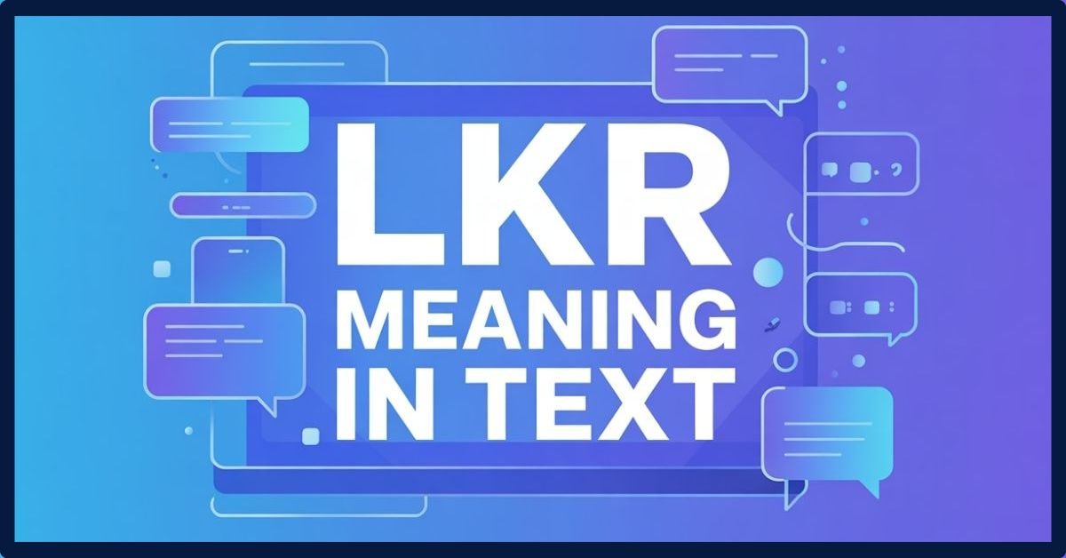 LKR Meaning In Text: Misconceptions, Definition And Usage