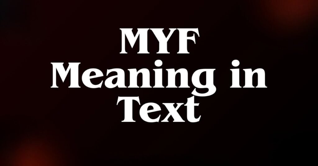What Does MYF Mean In Texting