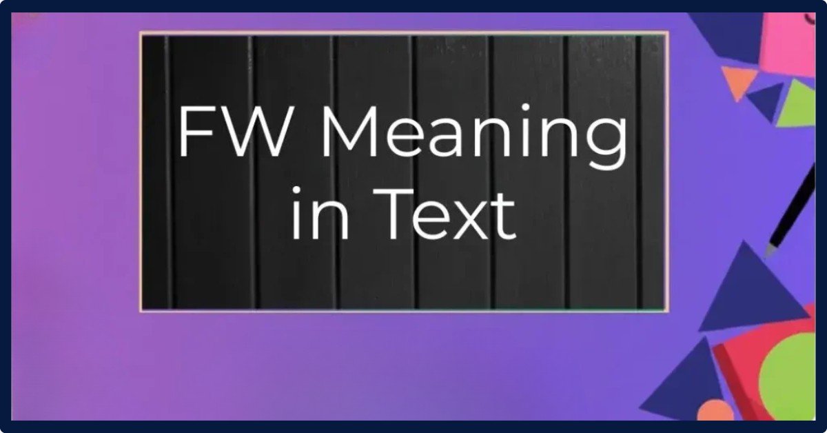FW Meaning In Text: Definition, Misconceptions And Origins