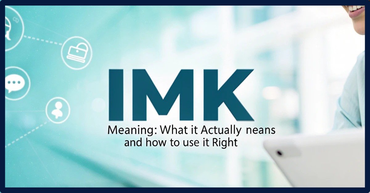 IMK Meaning In Text: Usage, History And Misconceptions