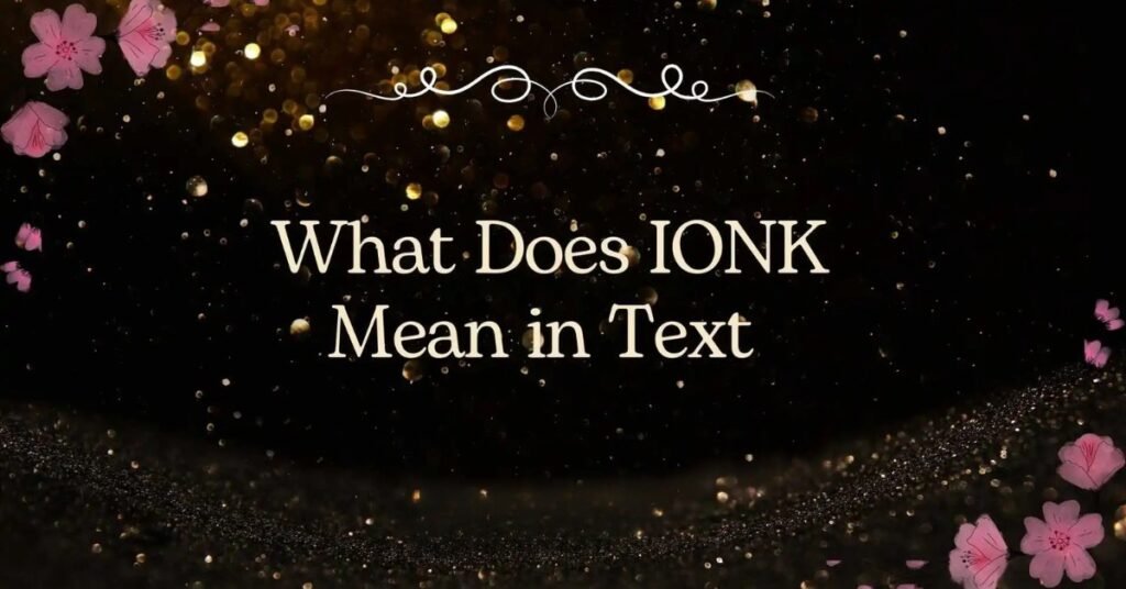ionk meaning in text,