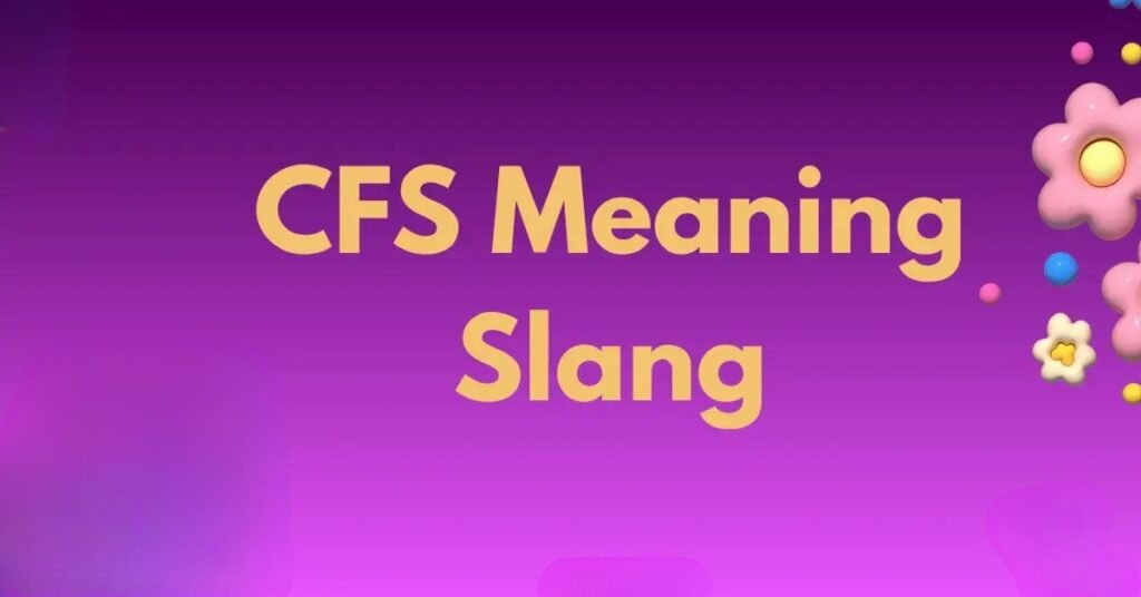 cfs meaning slang