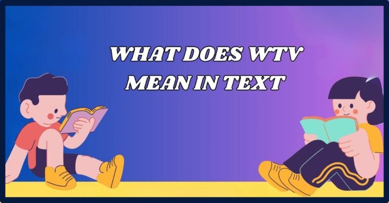 What Does WTV Mean In Text: Definition And Its Usage